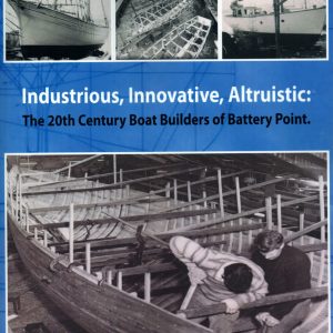 Industrious, Innovative, Altruistic: The 20th Century Boat Builders of Battery Point