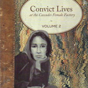 Convict Lives at the Cascades Female Factory vol II