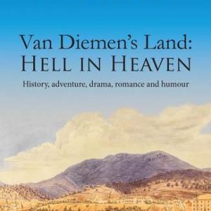 Van Diemen's Land: HELL IN HEAVEN