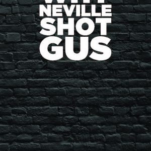 Why Neville Shot Gus